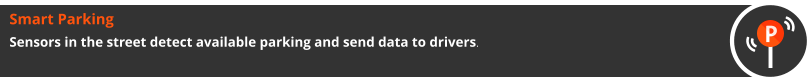 Smart Parking Sensors in the street detect available parking and send data to drivers.