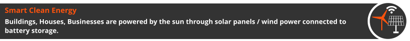 Smart Clean Energy Buildings, Houses, Businesses are powered by the sun through solar panels / wind power connected to battery storage.